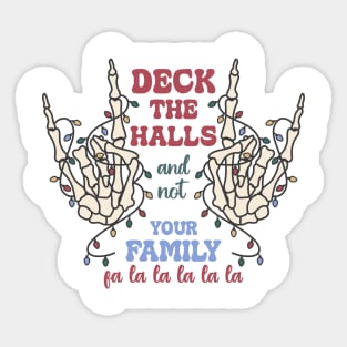 Deck the halls and not your family fa la la la la Sticker